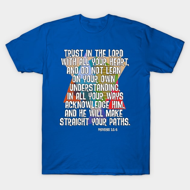 Proverbs 3:5-6 Lean not on your own understanding T-Shirt by AlondraHanley